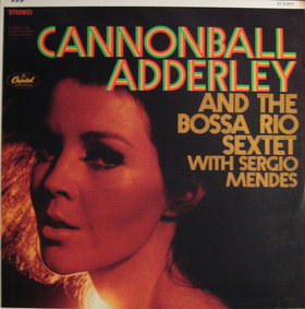 CANNONBALL ADDERLEY C.A. & The Bossa Rio Sextet