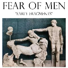 FEAR OF MEN Early frragments